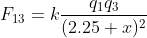 F_{13}=k\frac{q_{1}q_{3}}{(2.25+x)^{2}}
