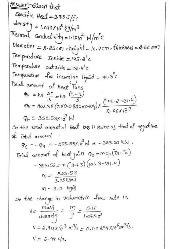 Answer:- Given that Specific Heat -3.75 J/jc density = 1.070 X 10% kg/me Thermal conductivity =lolx16 W/mc Diameter = 8.25cm