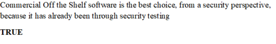 Commercial Off the Shelf software is the best choice, from a security perspective, because it has already been through securi