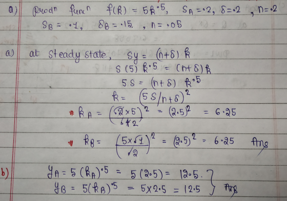 Q) prod funcn flk) = 5k 5 f(R) = 56°5 SA=02, 8=02n=02 SB = .1, 88 = 15., 13.05 a) Cht8 k at Steady state, sy = (n+8) k 81S (