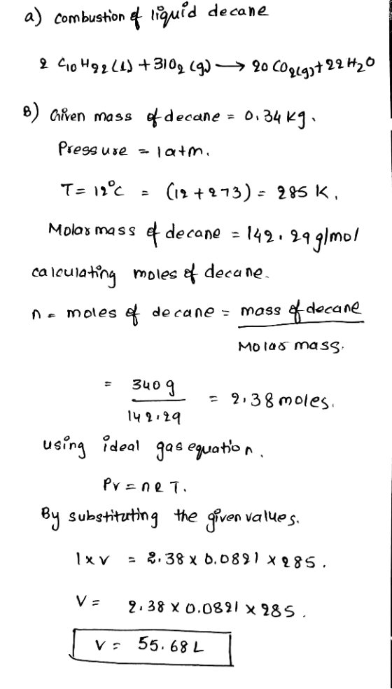 a) combuston liquid decane =0.34 K ) Cven mass fdecane Press use 1atm C73)- 28 K Molos mass decane 142.29gmo calouiatng moles