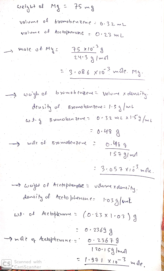 weight of Mg = 75 mg volume of bromobenzene 6.3.2 m2 arolume of Aretophenone = 0.23 mL - mole of My = 75 x 10-3 g 24.3 g/mol