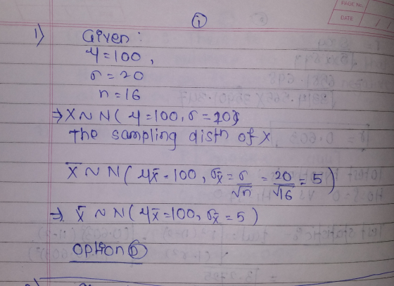 PAGE No. DATE alven : 4=100, =20 n=16 XNN(4=100,- 208 The sampling disth of x 00.0 XN NC 45 -100, j = 0 - 20 - 5) Nov16 VN N(