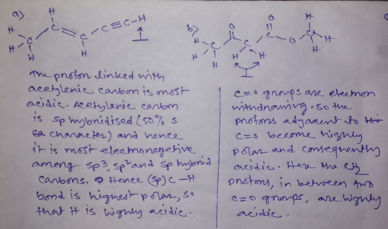 -C5C-H 1 î 14 H H H H The proton linked with acetylenic carbon is most addic. Acetylenie carbon is sp hybridised (50% s sa ch