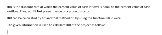 IRR is the discount rate at which the present value of cash inflows is equal to the present value of cash outflow. Thus, at I