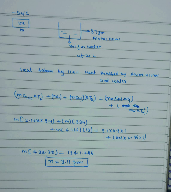 -9.4°C Ice 97gm - Aluminum Bolgm water at 20°C Heat taken by ice= Heat Released by Aluminium and water (m Stee AT) +(ML) + (S