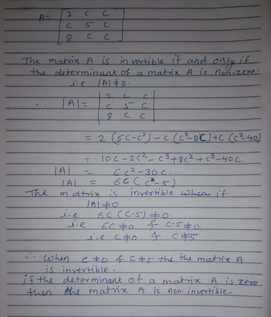 A-2 cc Tc 5 . 8 cc. The matrix A is in vertible if the determinant of a matrix sie / Alto and only if A is non-zene. - A= c 5