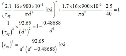 2 ksi + TA 1 х 2.1 16x900 x 10-3 1.7x16x900 x10- 2.5 πd πd 40 92.65 0.48688 = 1 ( tica. (ds)? d 92.65 ksi d (di -0.48688)