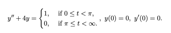 y + 4y = ſi, if 0 <t<, y(0) = 0, y(0) = 0. 10, if a St<oo.