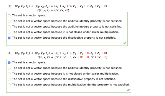 (C) (%1, Y1, 21) + (x2, Y2, 22) = (x1 + x2 + 9,71 + y2 + 9, Z1 + Z2 + 9) c(x, y, z) = (cx, cy, cz) O The set is a vector spac