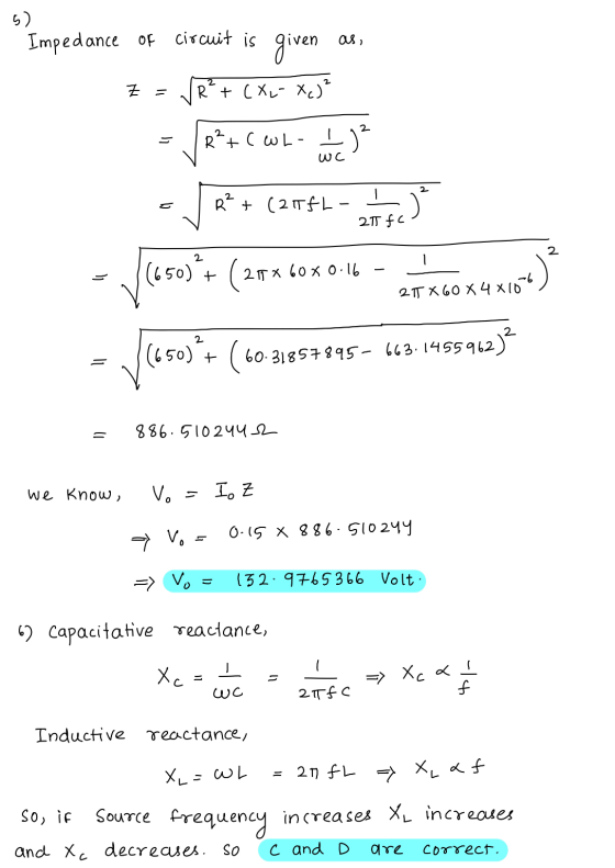 5) as, Impedance of circuit is given Z R + ( XL-Xc)? 2 2 R + .CwL- WC R? + (21TfL - 21 fc offee Viesus: (204 60 2016 2 cov)