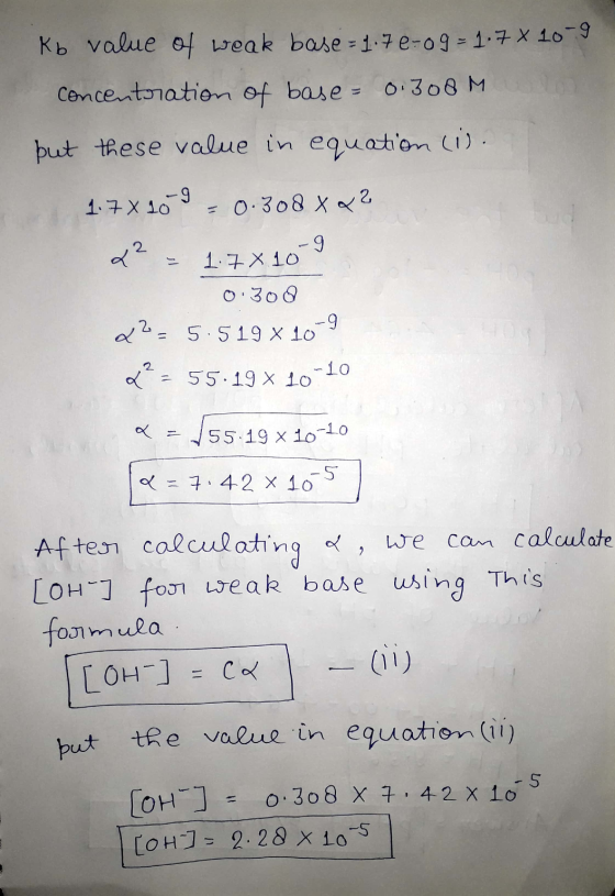 Kb value of weak base = 1.7e-og=1.78 10 3 concentration of base = 0.300M on but these value in equation (is. 1.7X10-9 - 0.308