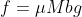 f =\mu Mbg