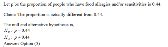 Let p be the proportion of people who have food allergies and/or sensitivities is 0.44 Claim: The proportion is actually diff