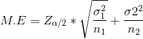 M.E= Z_{\alpha/2}*\sqrt \frac{\sigma_1^2}{n_1}+\frac{\sigma2^2}{n_2}
