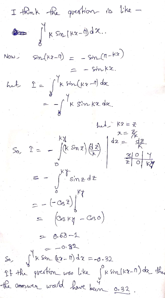 I think the question is like - de ilk sin fax = ) d2.. Now, sin(kx_19) = - Sim (M-kx) = - Smkz. I = (ksin(kx_1) dx . het = -