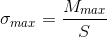\sigma _{max}=\frac{M_{max}}{S}