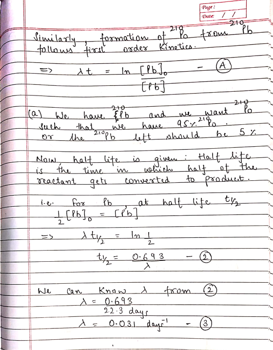Page : Date: / / 20= Similarly, formation tollows first order of Kinetics. => t = ln [Pb to tot -10 210 (a) We have alb such