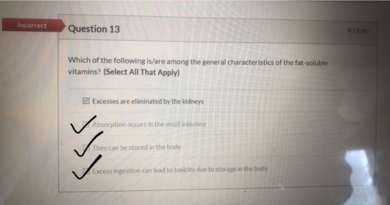 Incorrect Question 13 0/2 pts Which of the following is/are among the general characteristics of the fat-soluble vitamins? (S