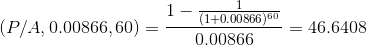 1- (1+0.0086660 (P/A, 0.00866,60) = - - = 46.6408 0.00866