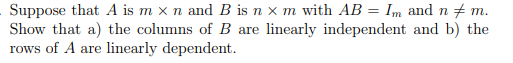 xn and B is n x m with AB = Im and n linearly independent and b) the Suppose that A is m Show that a) the columns of B are т.