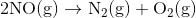 \mathrm{2NO(g)\rightarrow N_{2}(g)+O_{2}(g)}