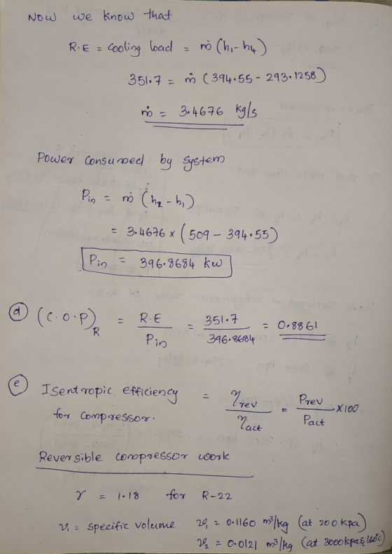 Now we know that R E = cooling load = no Cho-by) on 35107 = ( 394.55- 293.1258) in = 3-4676 kg/s Power consumed by System Pin
