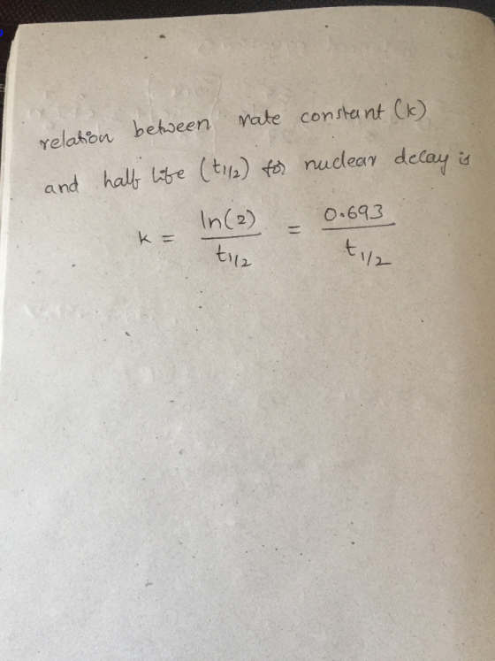 Mate constant (k) relahon behseen and hal e (t) to nudea delay is In(2) O.693 1