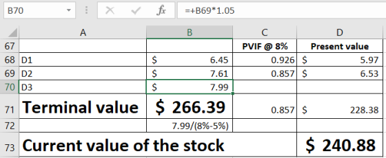 B70 1 x fc =+B69*1.05 B Д A 67 68 D1 69 D2 70 D3 D Present value 5.97 6.53 PVIF @8% 0.926 $ 0.857 $ 6.45 7.61 7.99 $ 0.857 $