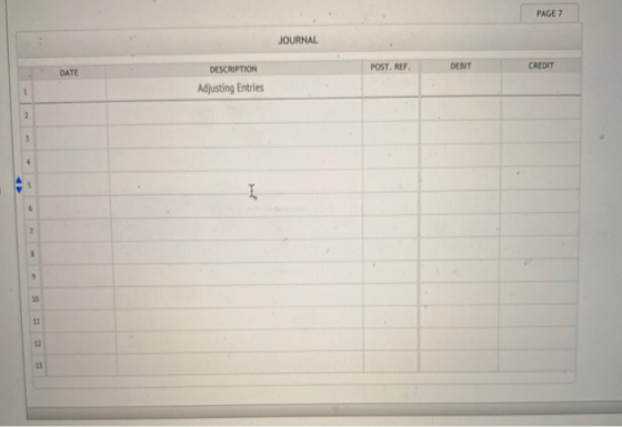 PAGE 7 JOURNAL DESCRIPTION POST. REF DEBIT DATE CREDIT Adjusting Entries 2 3 I 7 9 10 11