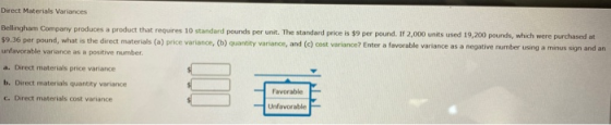 Direct Materials Variances Bellingham Company produces a product that requires 10 standard pounds per unit. The standard pric