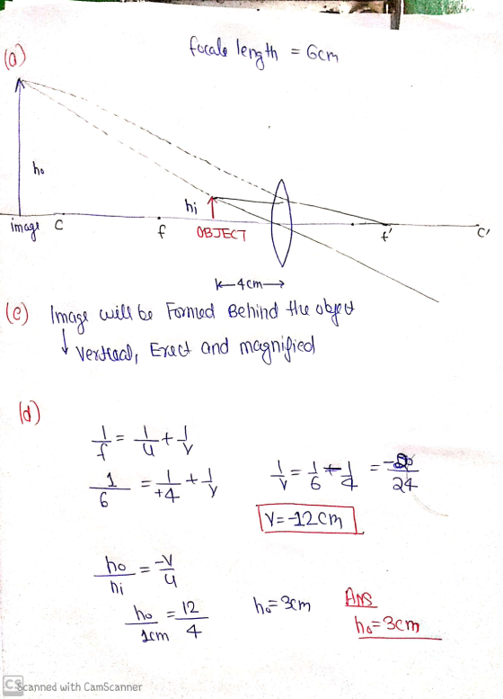 focale length = 6cm ho hi image f OBJECT K 4cm (C) Image will be formed Behind the obyeo Vexhaad, Exect and magnified lo) +++
