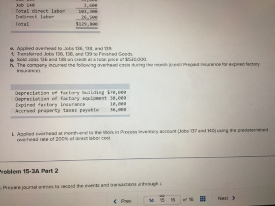 Job 140 Total direct labor Indirect labor Total 3,600 103,300 26,500 $129,800 e. Applied overhead to Jobs 136, 138, and 139.