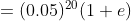 =(0.05)^{20}(1+e)
