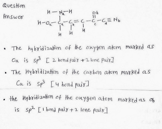 Question Answer Ob 11 H- Na H H-Oac C=c-c-CE No 1 H и и The hybridization of the ouygen atom marked as Oa is sp3 [2 bond pair