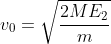 v_0 = \sqrt{\frac{2ME_2}{m}}