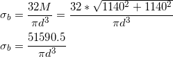 \small \\\\\sigma_b=\frac{32M}{\pi d^3}=\frac{32*\sqrt{1140^2+1140^2}}{\pi d^3} \\\\\sigma_b=\frac{51590.5}{\pi d^3}