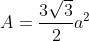 A=\frac{3\sqrt{3}}{2}a^{2}