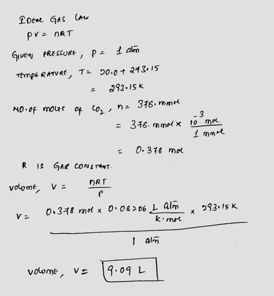 IDEAL GAS caw pre nRT GIUEN PRESSURE , P= I am Tampe RATURE, T= 20.07243.15 293•15k NO OF mocze Of Co,,me 378. mmol = 378. mm