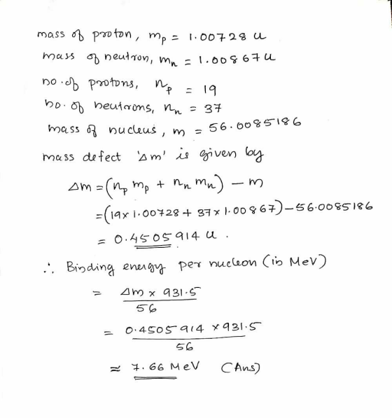 56.0085186 mass of pooton, mp = 1.00728 u mass of neutron, mn=1.008 67u no of protons, no = 19 bo. of beutrons, na = 37 mass