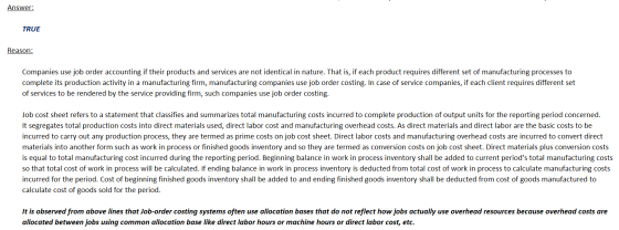 Answer: TRUE Reason: Companies use job order accounting if their products and services are not identical in nature. That is,