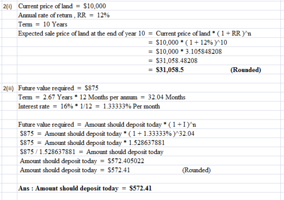 2(i) Current price of land = $10.000 Annual rate of return, RR = 12% Term = 10 Years Expected sale price of land at the end o