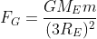 F_{G}=\frac{GM_{E}m}{(3R_{E})^{2}}
