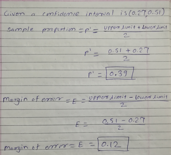 Given a confidence internal is (0.27,0.51) Sample roportion p- upper limit & Lower limit 12 .: p 0.51 +0.27 p = 0.39 1 masui