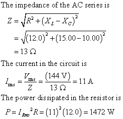 The impedance of the AC series is Ξ /(12,0). +(15.00-10.00) The current in the circuit is = (144 V)=11A msZ 13Ω he power diss