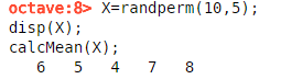 octave:8> X randperm(1e,5); disp(X) calcMean(X)