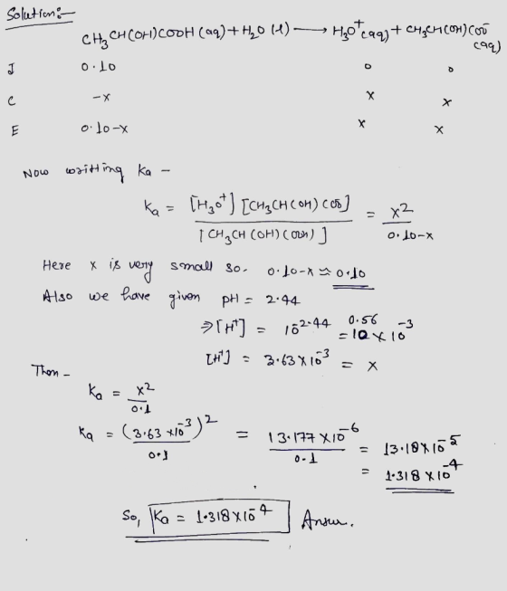 Solution: CH, CHCOH)COOH (aq)+H2014) -> H20caq) + CHEMCOH) COU 699) 1 0.1o O с. X -X x o lo-X E X Х Now O. 10-X Here small so
