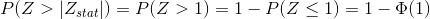 P(Z>|Z_{stat}|)=P(Z>1)=1-P(Z\leq 1)=1-\Phi(1)