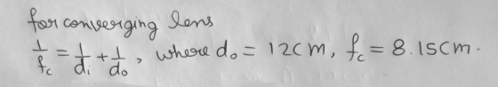 for converging lens att ㅗ where do=12cm, fc=8.15cm. fc di do ㅗ =