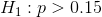 H_{1}:p>0.15